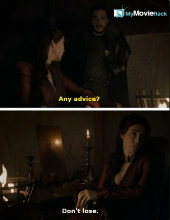 Jon: Any advice? 
Melisandre: Don&#039;t lose. #quote