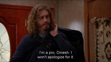 &quot;I am a pro Dinesh, I won&#039;t apologize for it.&quot;
Every startup needs a  guy like this.