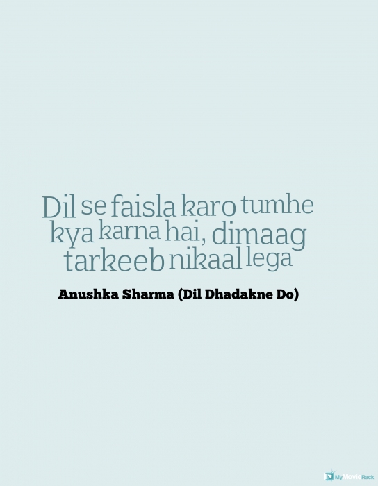 Dil se faisla karo tumhe kya karna hai, dimaag tarkeeb nikaal lega
#AnushkaSharma
#quote