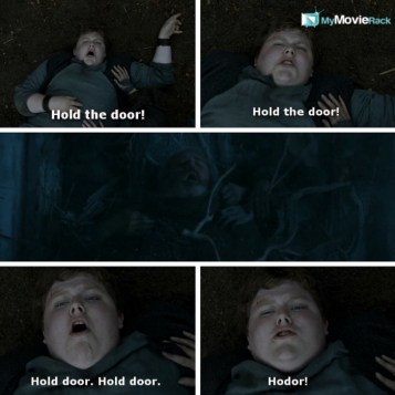 Hold the door.
Hold the door.
Hold door.
Hodor. #quote