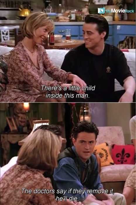 Melanie: There&#039;s a little child inside this man.
Chandler: The doctor said if they remove it, he&#039;ll