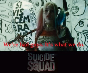 &quot;We&#039;re bad guys. It&#039;s what we do.&quot;
- Margot Robbie as Harley Quinn #quote