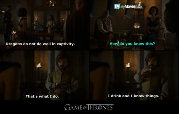 Tyrion: Dragons do not do well in captivity.
Missandei: How do you know this?
Tyrion: That&#039;s what I