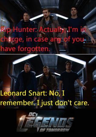 Rip: Actually I&#039;m in charge, in case any of you have forgotten.
Snart: No I remember, I just don&#039;t