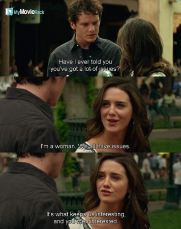 Odd Thomas: Have I ever told you you've got a lot of issues?
Stormy: I'm a woman. We all have issues