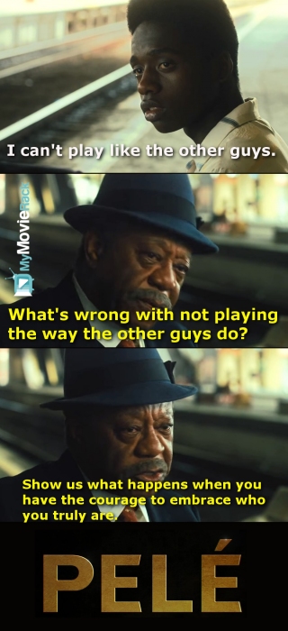 Pele: I can't play like the other guys.
Coach: What's wrong with not playing the way the other guys
