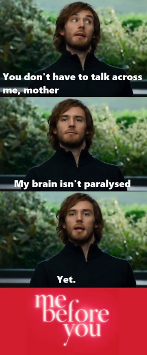 You don't have to talk across me, mother.
My brain isn't paralyzed.....
Yet.
