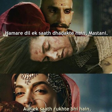 Hamare dil ek saath dhadakte hai Mastani,
Aur ek saath rukte bhi hai. #quote