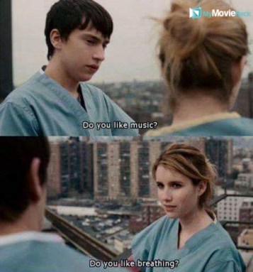Craig: Do you like music?
Noelle: Do you like breathing? #quote