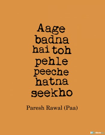 Aage badna hai toh pehle peeche hatna seekho
#PareshRawal
#quote