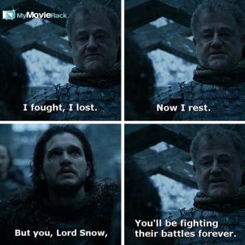 I fought, I lost. Now I rest. But you, Lord Snow, you&#039;ll be fighting their battles forever. #quote
