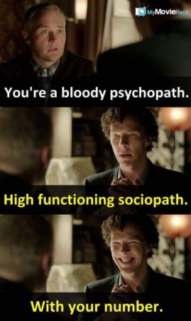 David: You&#039;re a bloody psychopath.
Sherlock: High functioning sociopath... with your number. #quote