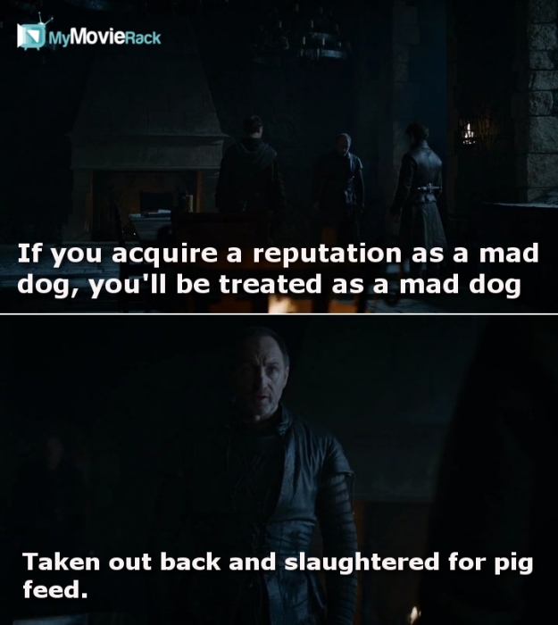 If you acquire a reputation as a mad dog, you will be treated as a mad dog. Taken out back and