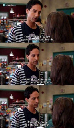 Wow, I didn't realize we were really good friends. I figured we were more like Chandler and Phoebe.