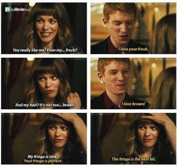 Mary: You really like me? Even my frock?
Tim: I love your frock.
Mary: And my hair? It's not too