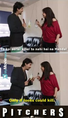 Shreya: Tu koi serial killer to nahi hai na Mandal
Mandal: Only if looks could kill. #quote