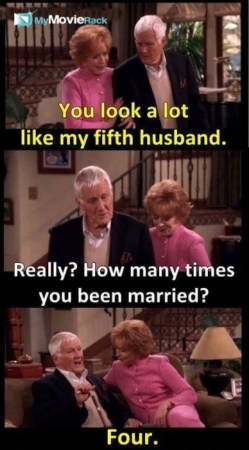 Evelyn: You look a lot like my fifth husband.
Norman: Really? How many times you been