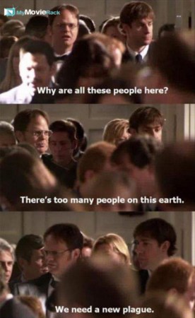 Why are all these people here?
There&#039;s too many people on this earth.
We need a new plague. #quote