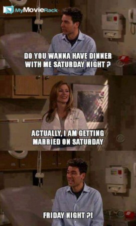 Ted: Do you wanna have dinner with me Saturday night?
Sarah: Actually getting married on