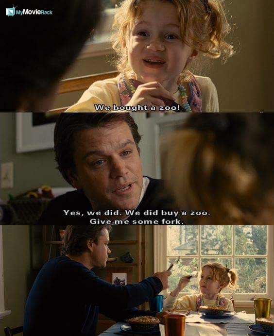Rosie: We bought a zoo!
Ben: Yes, we did. We did buy a zoo. Give me some fork. #quote