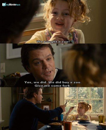 Rosie: We bought a zoo!
Ben: Yes, we did. We did buy a zoo. Give me some fork. #quote