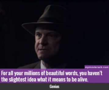 For all your millions of beautiful words, you haven't the slightest idea what it means to be alive. 