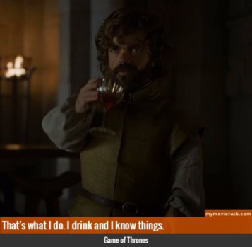 That's what I do. I drink and I know things. #quote