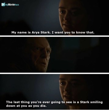 My name is Arya Stark. I want you to know that. The last thing you&#039;re ever going to see is a Stark