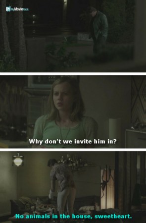 Holly: Why don't we invite him in?
March: No animals in the house, sweetheart. #quote