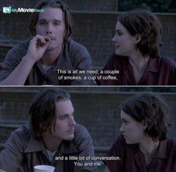 This is all we need: A couple of smokes, a cup of coffee, and a little bit of conversation. You and