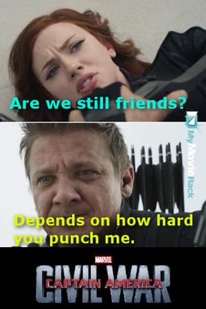 Black Widow: We&#039;re still friends right?
Hawkeye: Depends on how hard you punch me. #quote