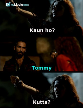 Pinky: Kaun ho?
Tommy: Tommy!
Pinky: Kutta? #quote