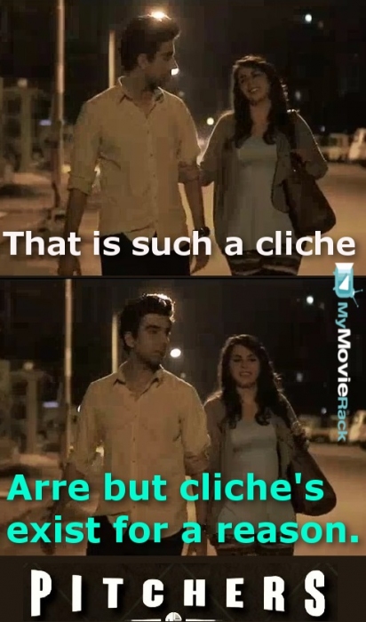 Shreya: That is such a cliche.
Naveen: Arre but cliche's exist for a reason. #quote