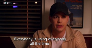 Everybody is using everybody all the time. #quote