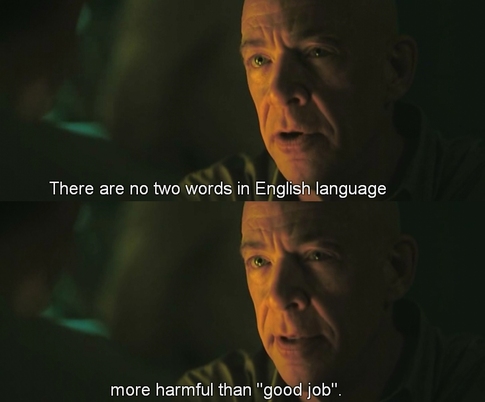 There are no two words in English language more harmful than "good job"