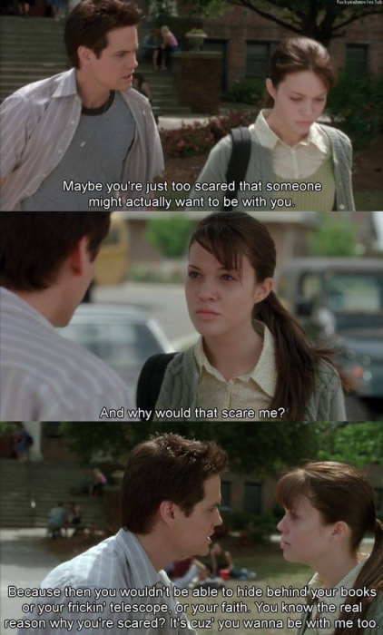 Landon: Maybe you're just too scared that someone might actually want to be with you.
Jamie: And why