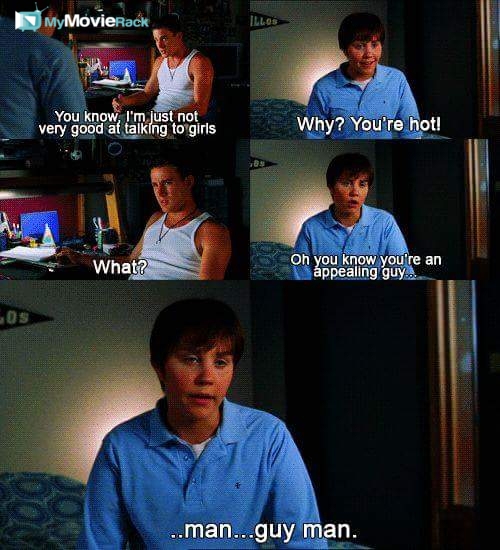 Duke: You know, I'm just not very good at talking to girls.
Viola: Why? You're hot!
Duke: