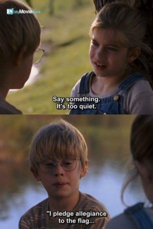 Vada: Say something, it's too quiet.
Thomas: "I pledge allegiance to the flag...." #quote