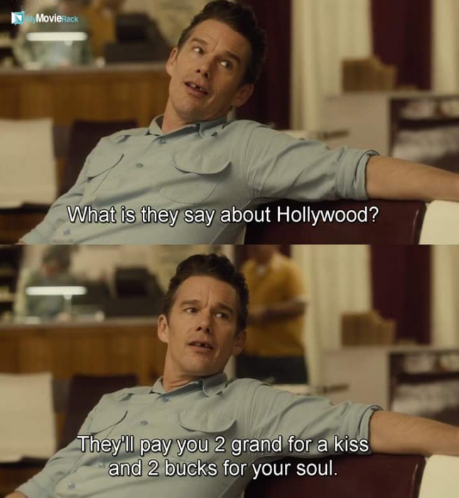 What is they say about Hollywood? They'll pay you 2 grand for a kiss and 2 bucks for your soul.