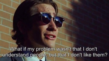 What if my problem wasn't that I don't understand people, but that I don't like them?
- Jake