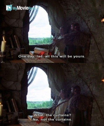 King of Swamp Castle: One day, lad, all this will be yours.
Prince Herbert: What, the curtains?
King
