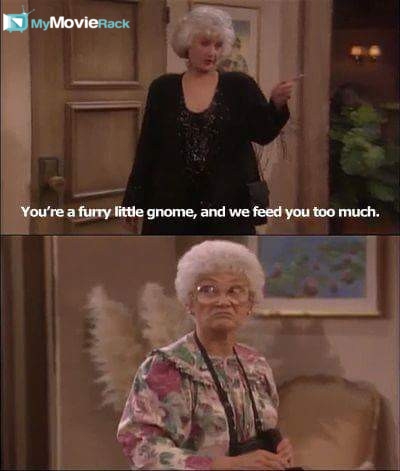 You're a furry little gnome, and we feed you too much. #quote