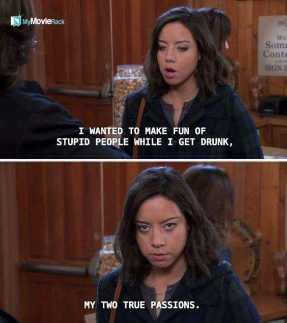 I wanted to make fun of stupid people when I get drunk. My two true passions. #quote