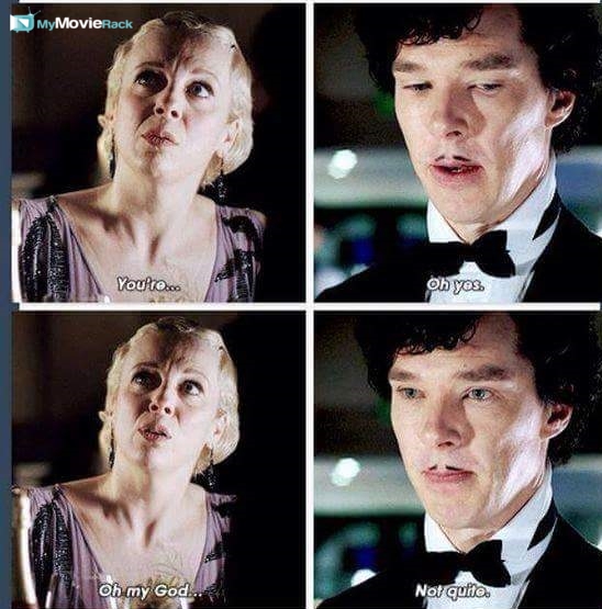 Mary: You're...
Sherlock: Oh yes.
Mary: Oh my God..
Sherlock: Not quite. #quote