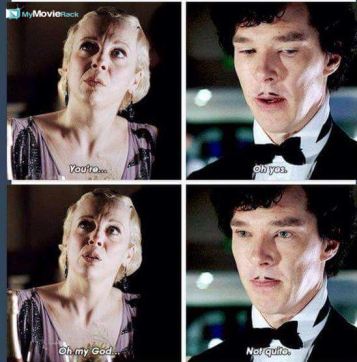 Mary: You&#039;re...
Sherlock: Oh yes.
Mary: Oh my God..
Sherlock: Not quite. #quote