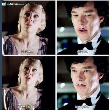 Mary: You're...
Sherlock: Oh yes.
Mary: Oh my God..
Sherlock: Not quite. #quote