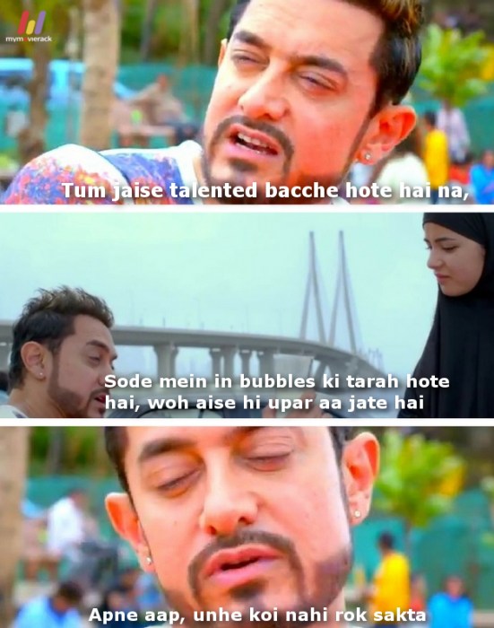 Tum jaise talented bacche hote hai na, sode mein bubbles ki tarah hote hai, woh aise hi upar aa jate