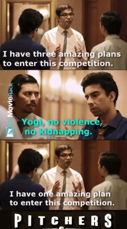 Yogi: I have three amazing plans to enter this competition.
Naveen: Yogi, no violence, no kidnapping