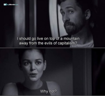 David: I should go live on top of a mountain away from the evils of capitalism?
Juliette: Why not?