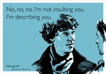 Because He is Holmes ! SHERLOCK HOLMES :D